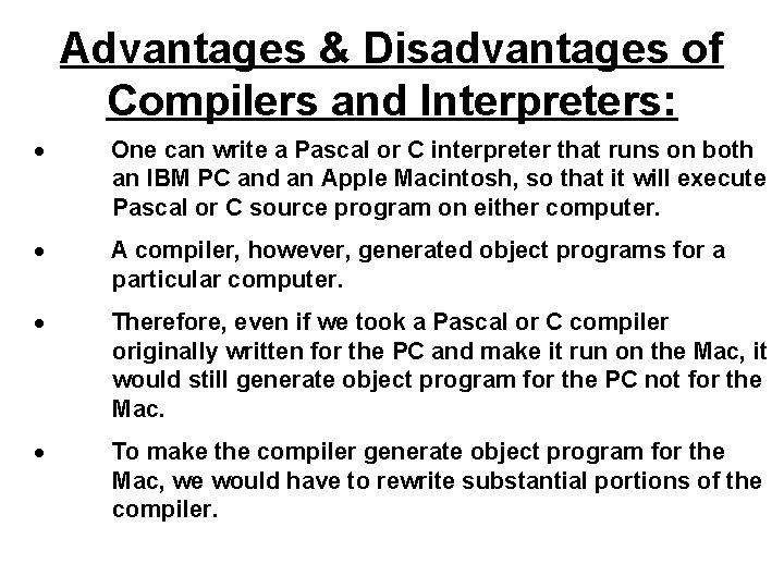 Advantages & Disadvantages of Compilers and Interpreters: · One can write a Pascal or