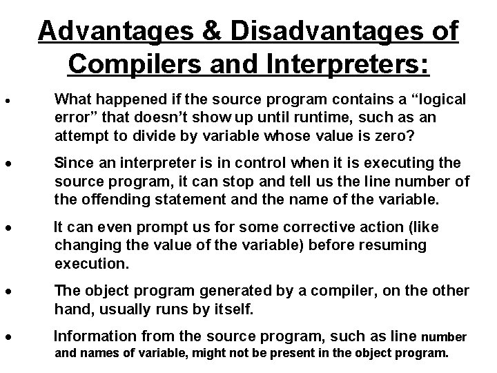 Advantages & Disadvantages of Compilers and Interpreters: · What happened if the source program