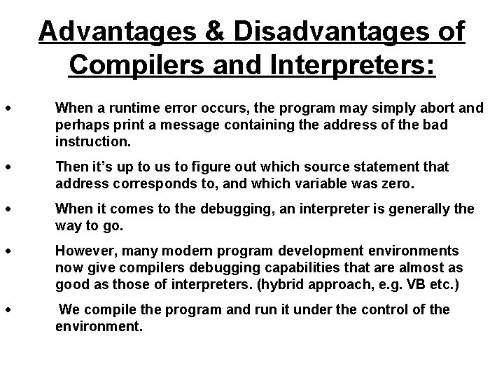 Advantages & Disadvantages of Compilers and Interpreters: · When a runtime error occurs, the