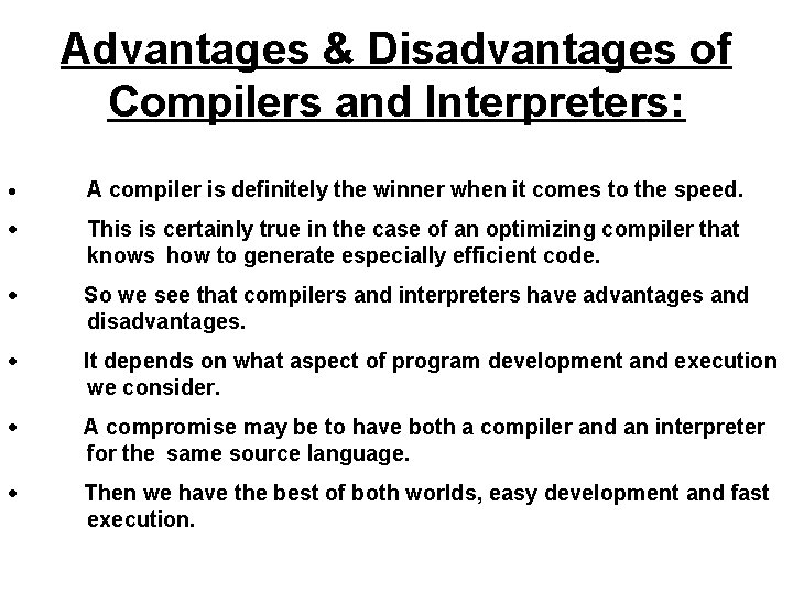 Advantages & Disadvantages of Compilers and Interpreters: · A compiler is definitely the winner