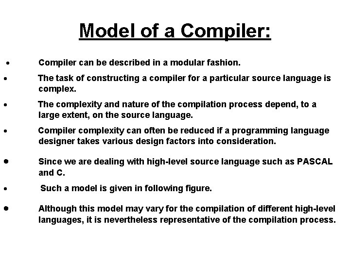 Model of a Compiler: · Compiler can be described in a modular fashion. ·