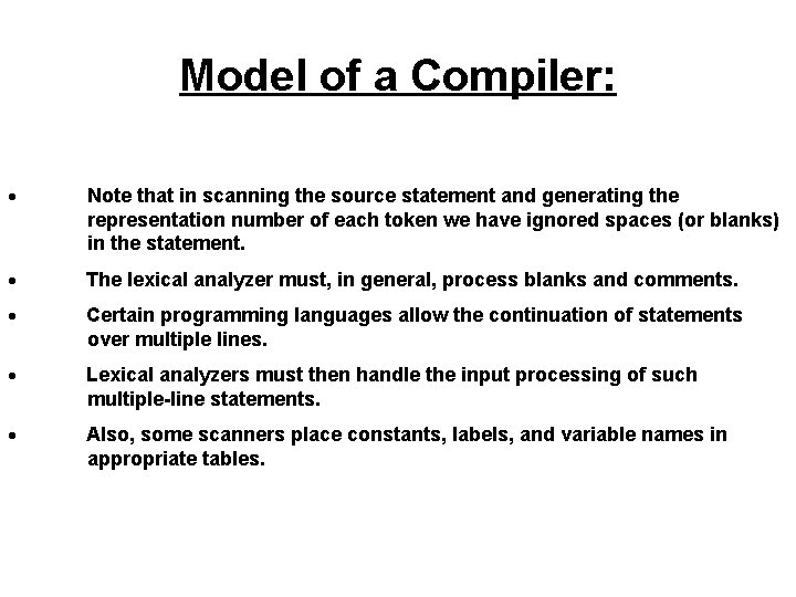 Model of a Compiler: · Note that in scanning the source statement and generating