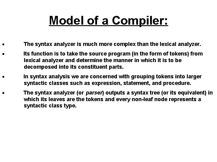 Model of a Compiler: · The syntax analyzer is much more complex than the