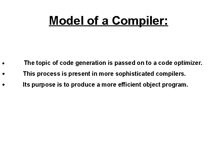 Model of a Compiler: · The topic of code generation is passed on to