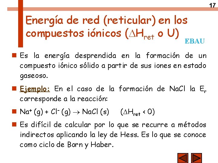 17 Energía de red (reticular) en los compuestos iónicos ( Hret o U) EBAU