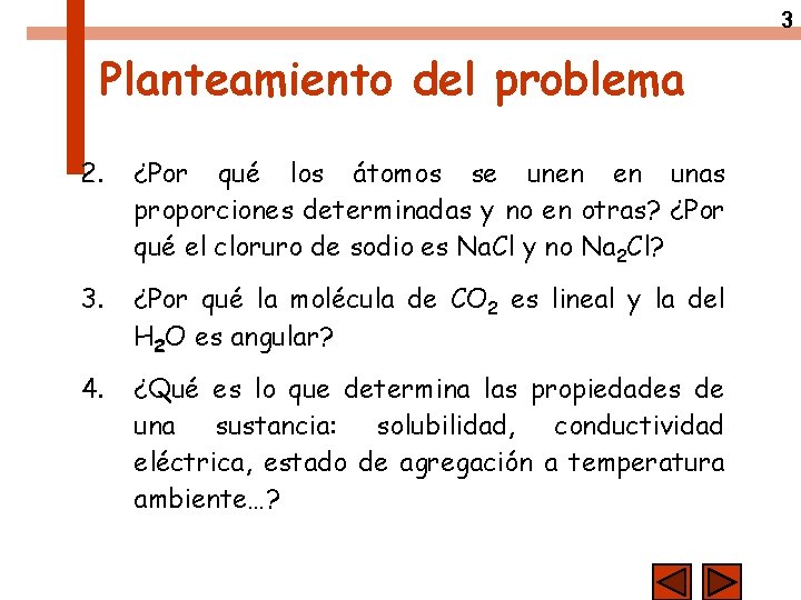 3 Planteamiento del problema 2. ¿Por qué los átomos se unen en unas proporciones