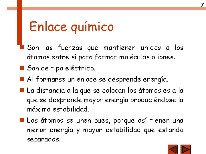 7 Enlace químico n Son las fuerzas que mantienen unidos a los átomos entre