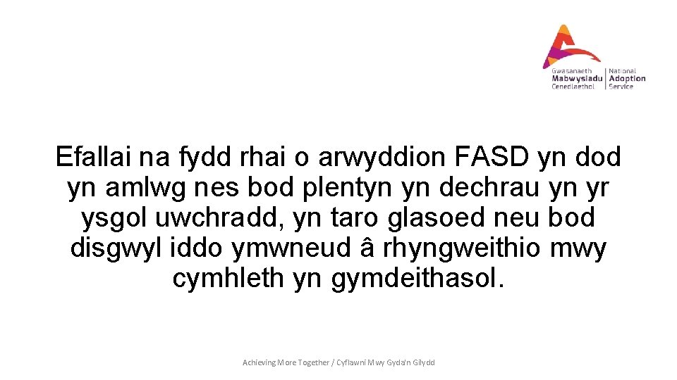Efallai na fydd rhai o arwyddion FASD yn dod yn amlwg nes bod plentyn