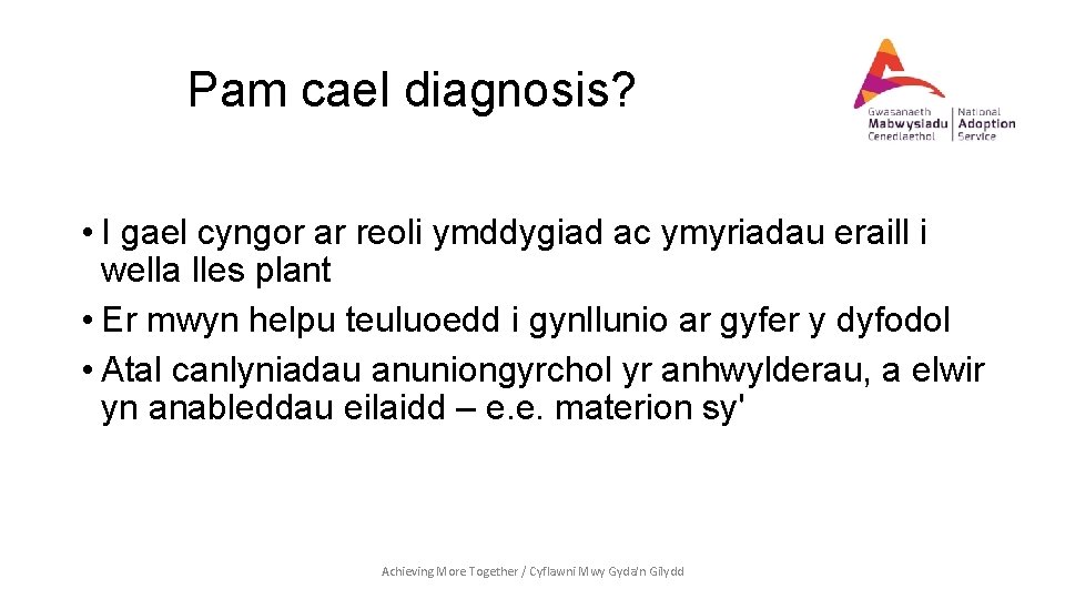 Pam cael diagnosis? • I gael cyngor ar reoli ymddygiad ac ymyriadau eraill i