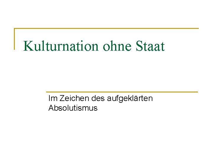 Kulturnation ohne Staat Im Zeichen des aufgeklärten Absolutismus 