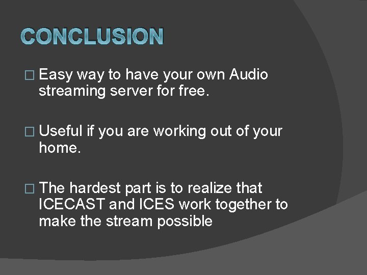 CONCLUSION � Easy way to have your own Audio streaming server for free. �