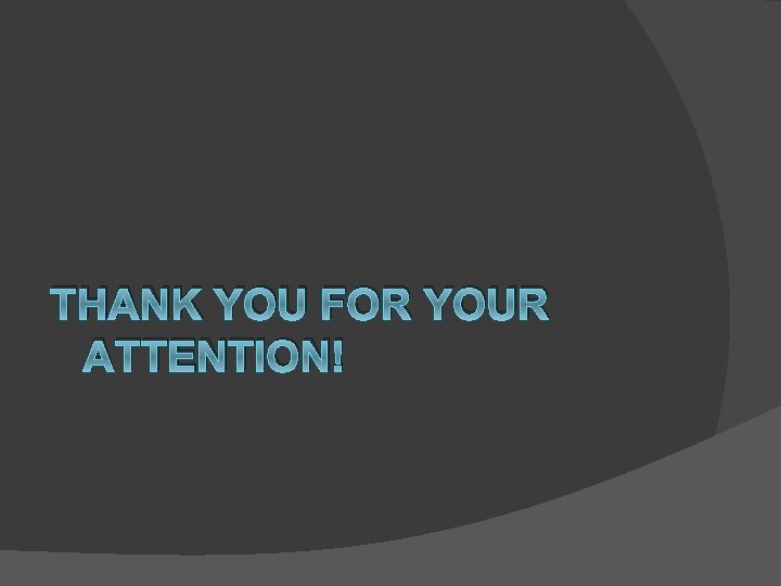 THANK YOU FOR YOUR ATTENTION! 