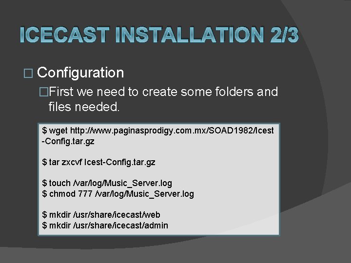 ICECAST INSTALLATION 2/3 � Configuration �First we need to create some folders and files