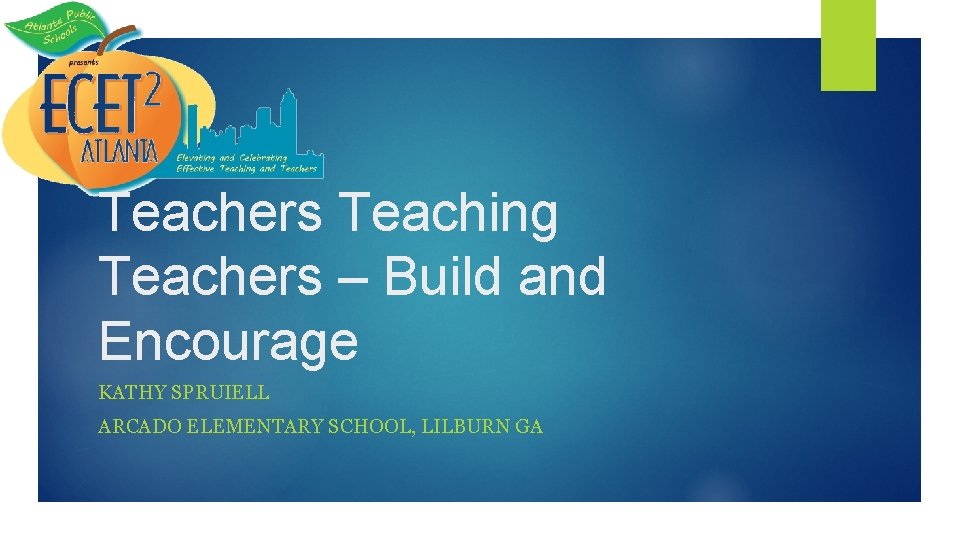 Teachers Teaching Teachers – Build and Encourage KATHY SPRUIELL ARCADO ELEMENTARY SCHOOL, LILBURN GA