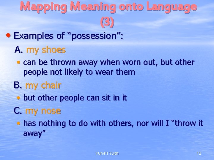 Mapping Meaning onto Language (3) • Examples of “possession”: A. my shoes • can