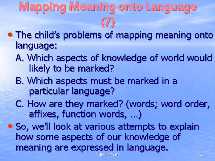 Mapping Meaning onto Language (7) • The child’s problems of mapping meaning onto language: