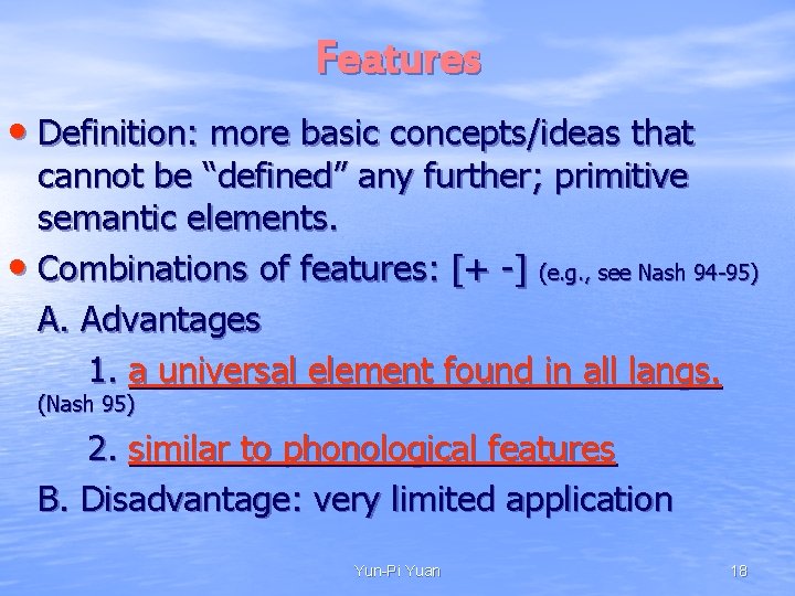 Features • Definition: more basic concepts/ideas that cannot be “defined” any further; primitive semantic