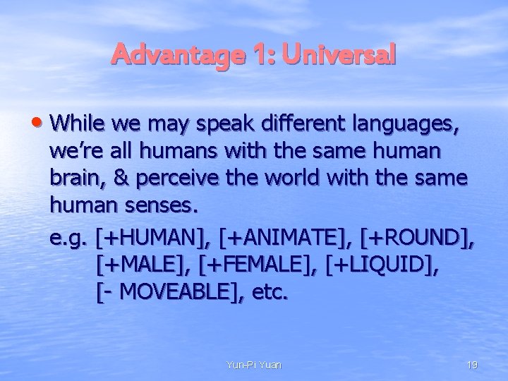 Advantage 1: Universal • While we may speak different languages, we’re all humans with Advantage 1: Universal • While we may speak different languages, we’re all humans with
