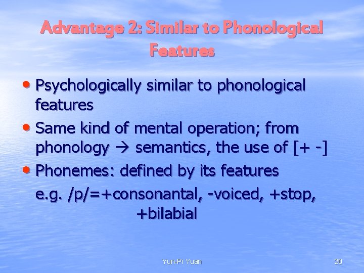 Advantage 2: Similar to Phonological Features • Psychologically similar to phonological features • Same Advantage 2: Similar to Phonological Features • Psychologically similar to phonological features • Same
