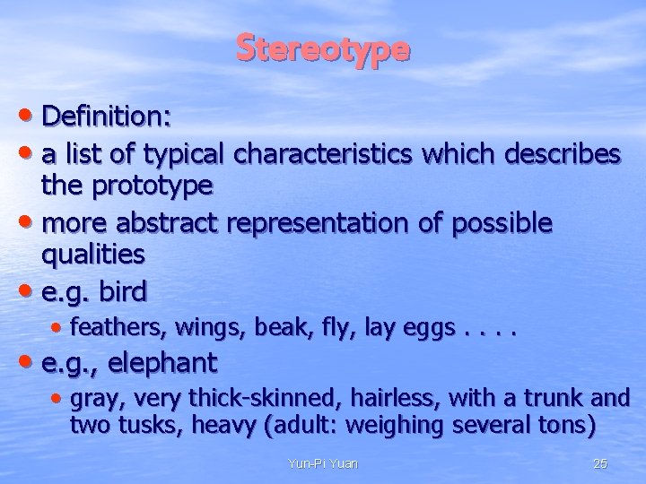 Stereotype • Definition: • a list of typical characteristics which describes the prototype •