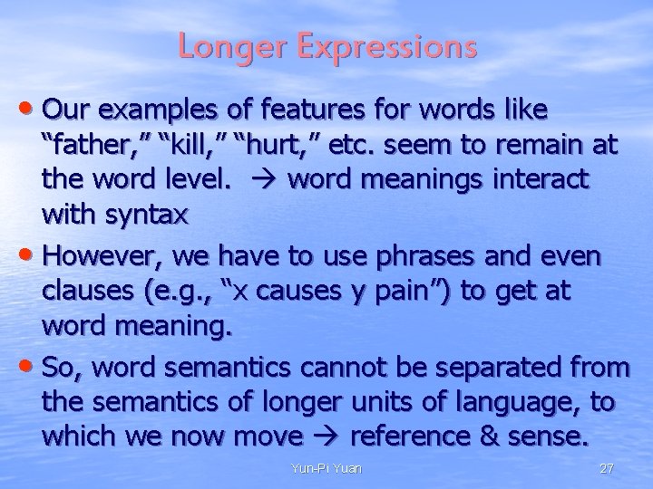 Longer Expressions • Our examples of features for words like “father, ” “kill, ” Longer Expressions • Our examples of features for words like “father, ” “kill, ”