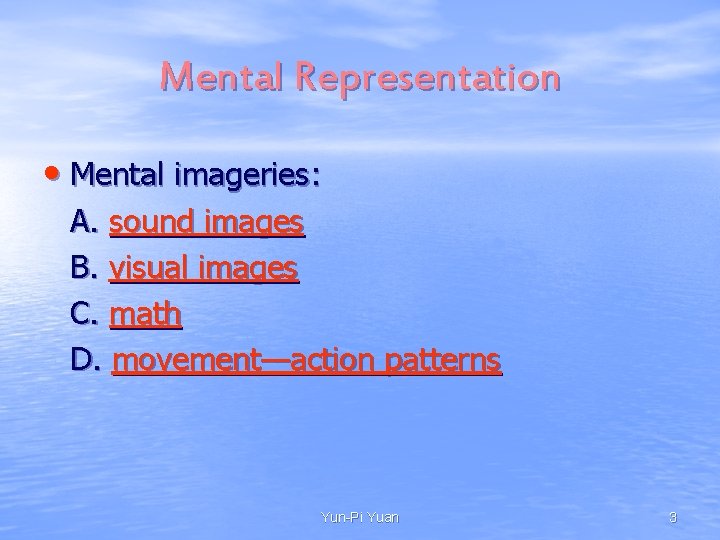 Mental Representation • Mental imageries: A. sound images B. visual images C. math D.