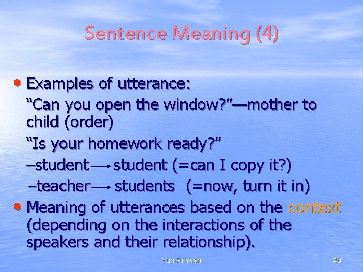 Sentence Meaning (4) • Examples of utterance: “Can you open the window? ”—mother to