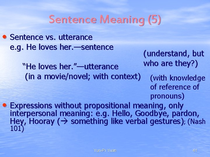 Sentence Meaning (5) • Sentence vs. utterance e. g. He loves her. —sentence “He