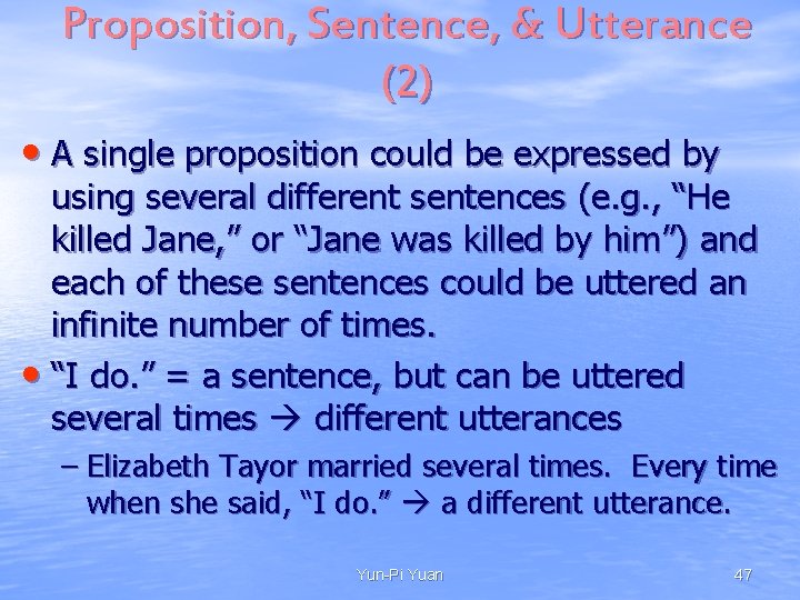 Proposition, Sentence, & Utterance (2) • A single proposition could be expressed by using