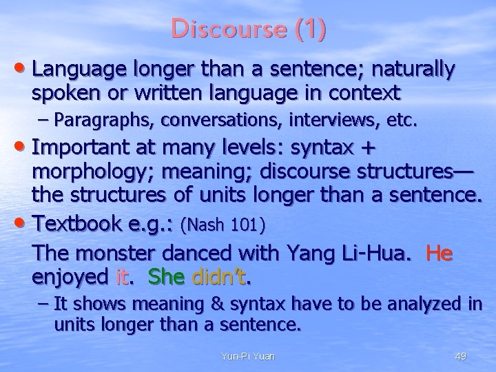 Discourse (1) • Language longer than a sentence; naturally spoken or written language in