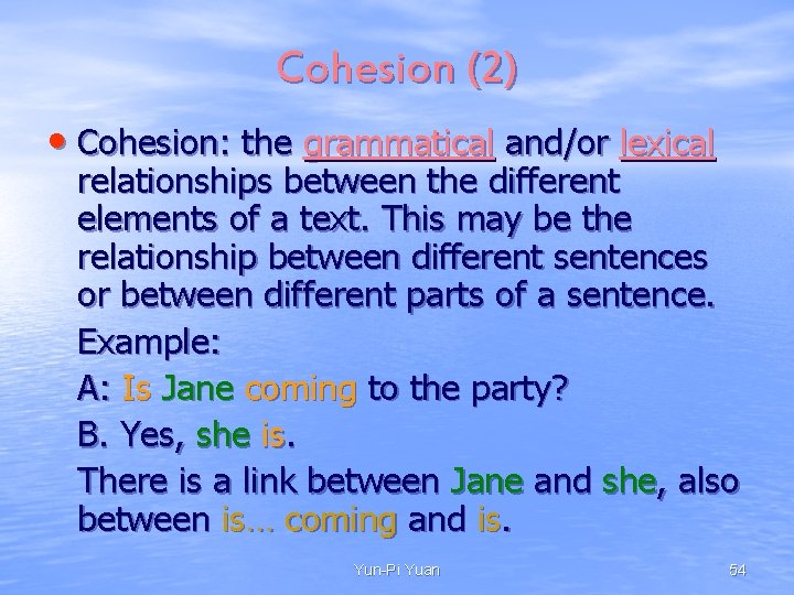 Cohesion (2) • Cohesion: the grammatical and/or lexical relationships between the different elements of Cohesion (2) • Cohesion: the grammatical and/or lexical relationships between the different elements of