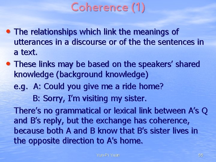 Coherence (1) • The relationships which link the meanings of • utterances in a