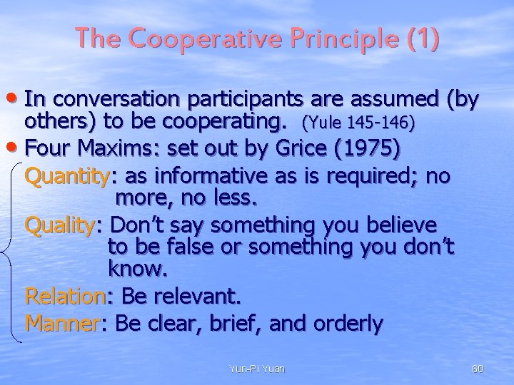 The Cooperative Principle (1) • In conversation participants are assumed (by others) to be