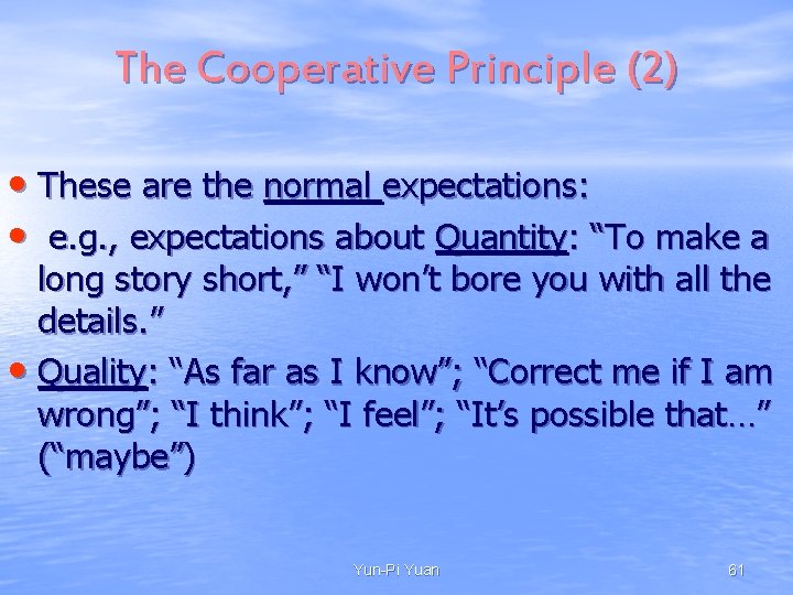 The Cooperative Principle (2) • These are the normal expectations: • e. g. ,