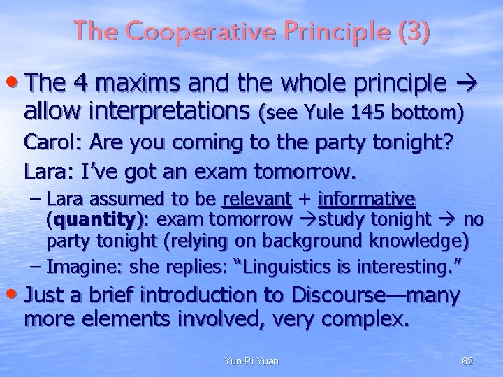 The Cooperative Principle (3) • The 4 maxims and the whole principle allow interpretations