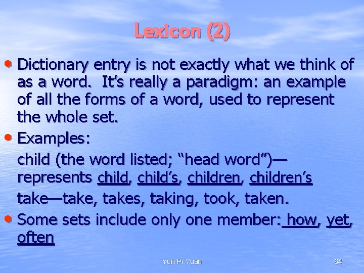 Lexicon (2) • Dictionary entry is not exactly what we think of as a