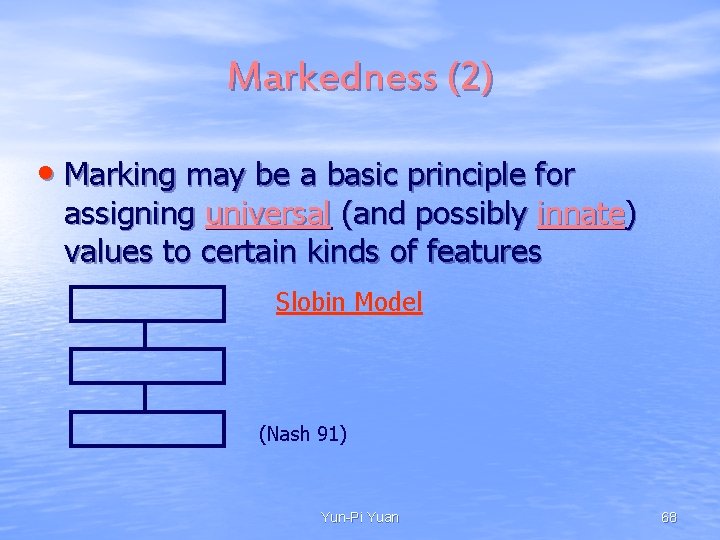 Markedness (2) • Marking may be a basic principle for assigning universal (and possibly