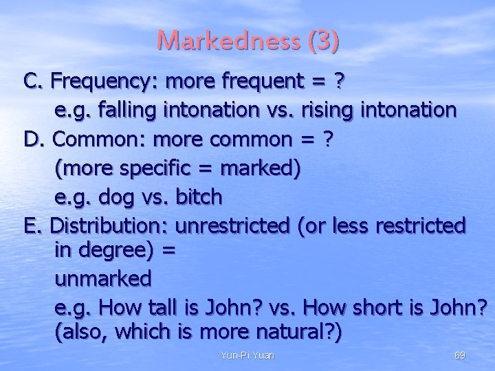 Markedness (3) C. Frequency: more frequent = ? e. g. falling intonation vs. rising