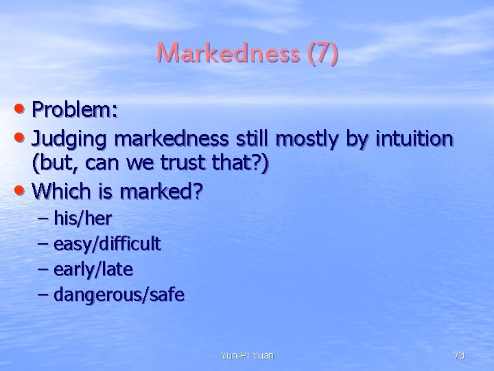 Markedness (7) • Problem: • Judging markedness still mostly by intuition (but, can we Markedness (7) • Problem: • Judging markedness still mostly by intuition (but, can we