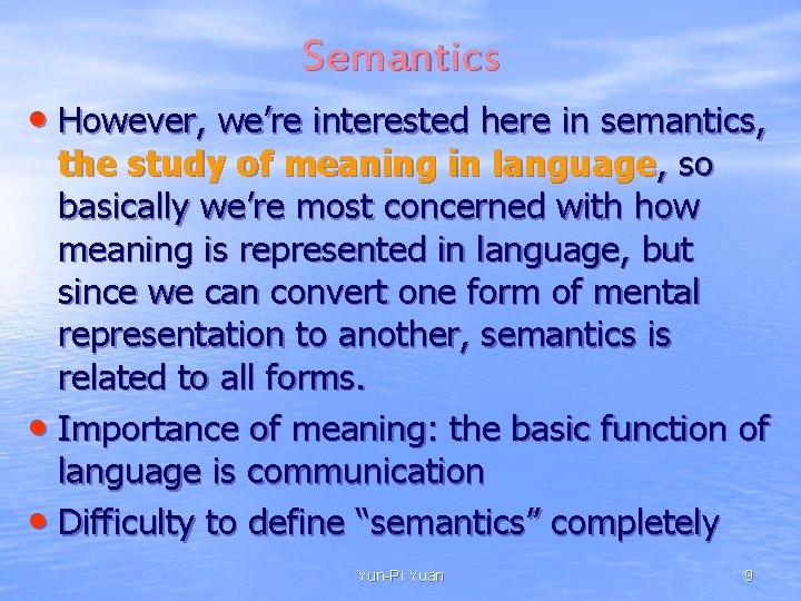 Semantics • However, we’re interested here in semantics, the study of meaning in language, Semantics • However, we’re interested here in semantics, the study of meaning in language,