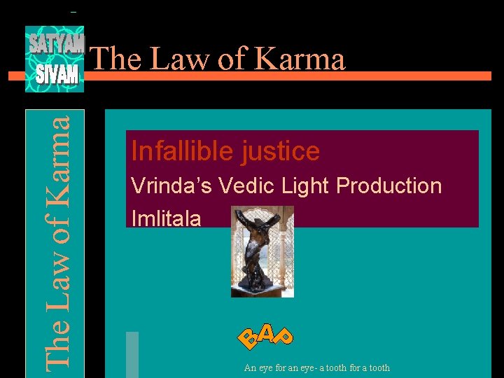 The Law of Karma Infallible justice Vrinda’s Vedic Light Production Imlitala An eye for