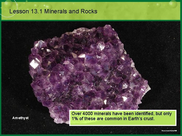 Lesson 13. 1 Minerals and Rocks Amethyst Over 4000 minerals have been identified, but