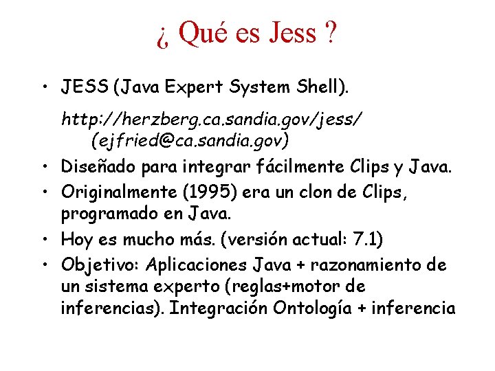 ¿ Qué es Jess ? • JESS (Java Expert System Shell). • • http: