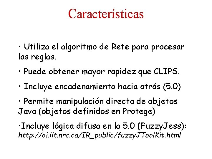 Características • Utiliza el algoritmo de Rete para procesar las reglas. • Puede obtener