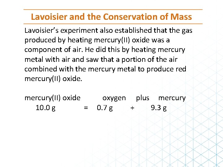 Lavoisier and the Conservation of Mass Lavoisier’s experiment also established that the gas produced