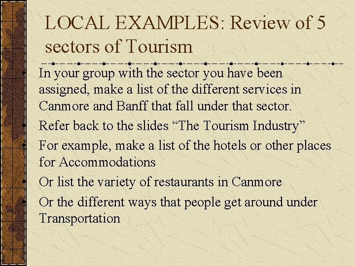 LOCAL EXAMPLES: Review of 5 sectors of Tourism • In your group with the