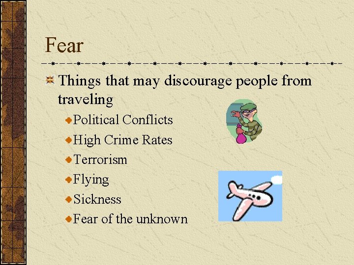 Fear Things that may discourage people from traveling Political Conflicts High Crime Rates Terrorism