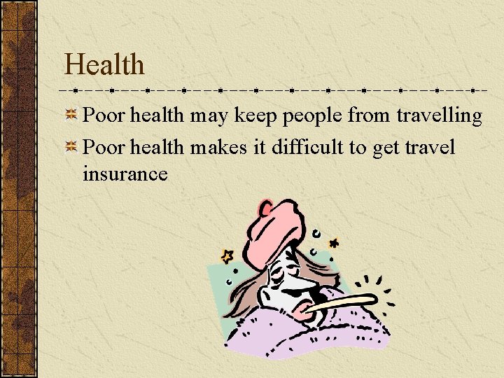 Health Poor health may keep people from travelling Poor health makes it difficult to