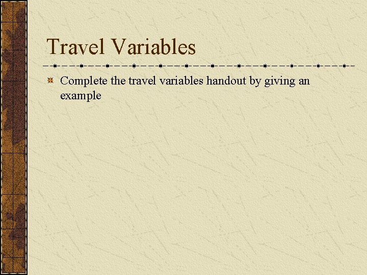 Travel Variables Complete the travel variables handout by giving an example 
