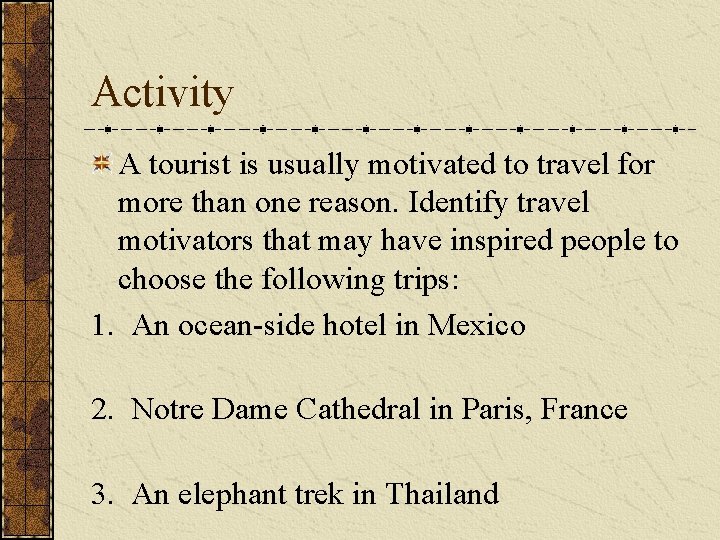 Activity A tourist is usually motivated to travel for more than one reason. Identify